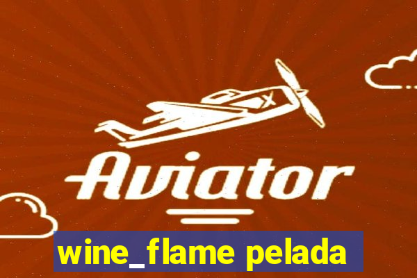 wine_flame pelada